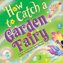 Load image into Gallery viewer, How To Catch a Garden Fairy by Alice Walstead

