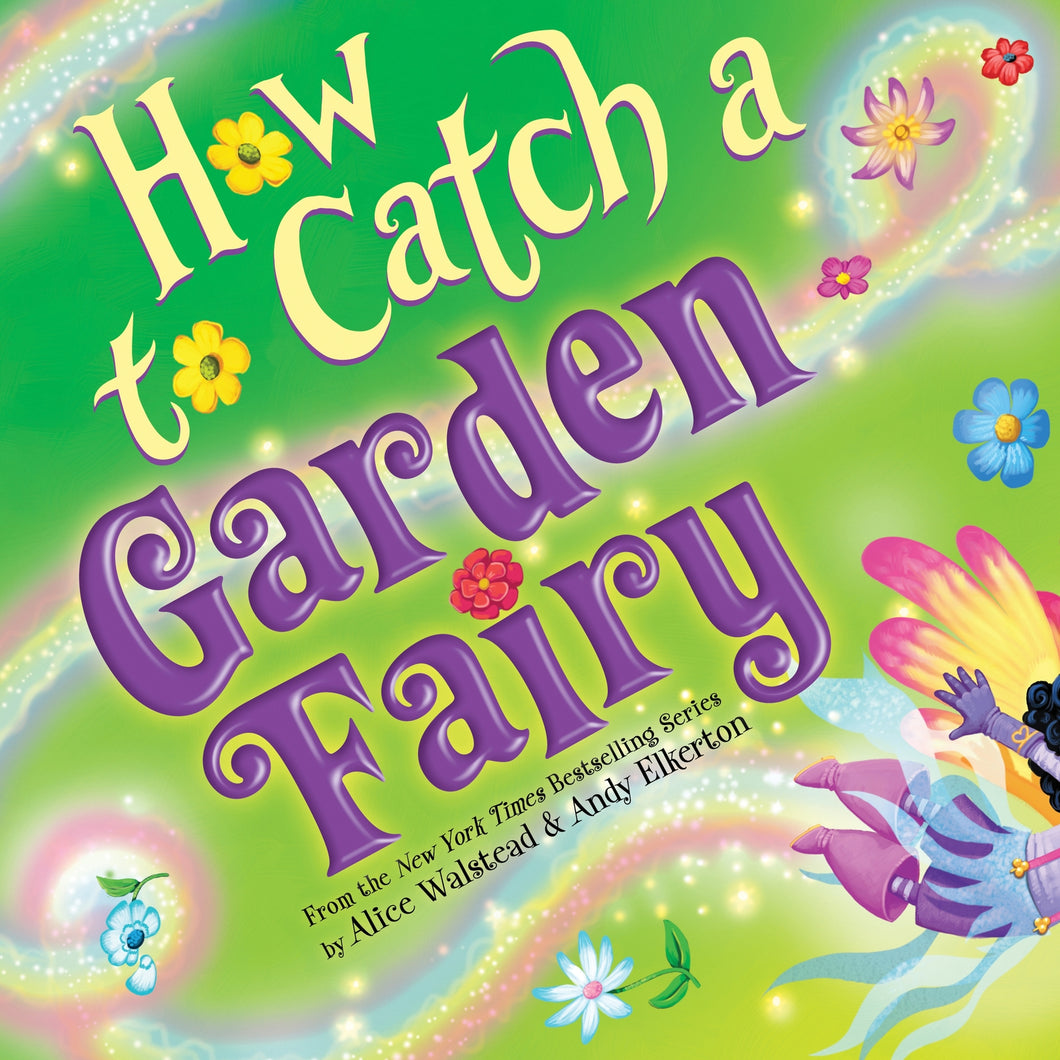How To Catch a Garden Fairy by Alice Walstead