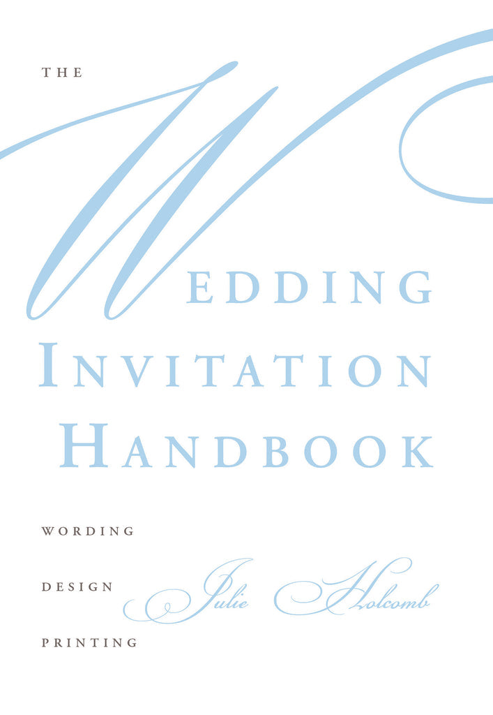 The Wedding Invitation Handbook : Wording, Design, Printing By Julie Holcomb