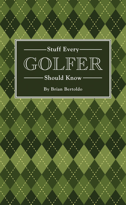 Stuff Every Golfer Should Know by Brian Bertoldo