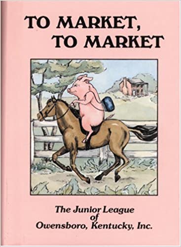To Market, To Market Cookbook: Junior League of Owensboro