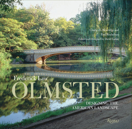 Frederick Law Olmstead: Designing the American Landscape by Charles E. Beveridge and Paul Rocheleau