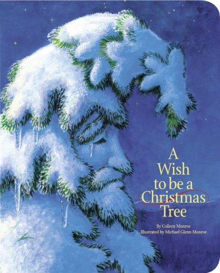 A Wish to be a Christmas Tree by Colleen Monroe