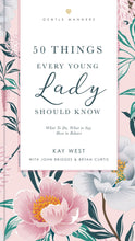 Load image into Gallery viewer, 50 Things Every Young Lady Should Know by Kay West, John Bridges, Bryan Curtis
