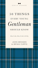 Load image into Gallery viewer, 50 Things Every Young Gentleman Should Know by John Bridges &amp; Bryan Curtis
