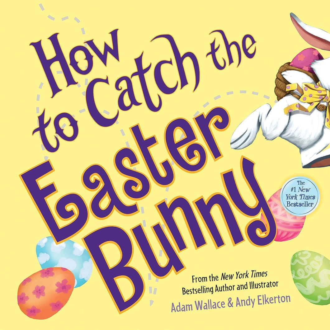How To Catch the Easter Bunny by Alice Walstead