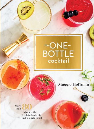 The One Bottle Cocktail by Maggie Hoffman