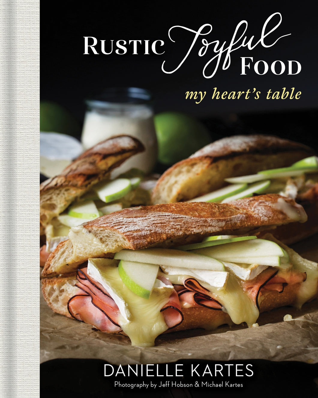 Rustic Joyful Food: My Heart's Table by Danielle Kartes