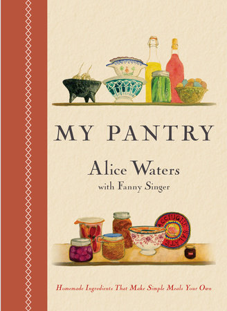 My Pantry by Alice Walters, Fanny Singer