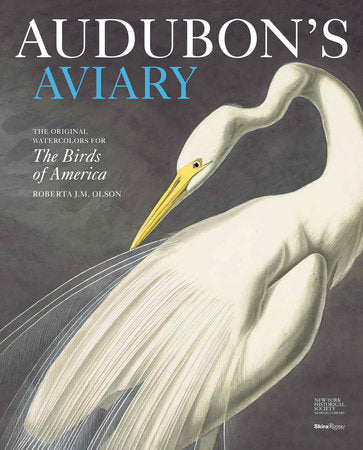 Audubon's Aviary: The Original Watercolors for the Birds of America by Roberta Olsen